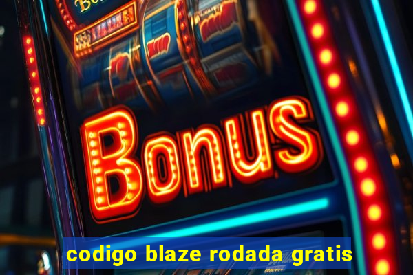 codigo blaze rodada gratis